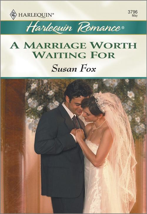 Cover of the book A Marriage Worth Waiting For by Susan Fox, Harlequin