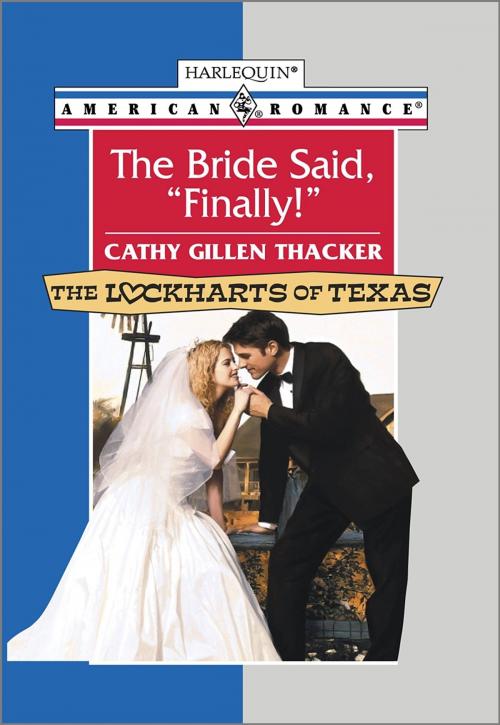 Cover of the book The Bride Said, "Finally!" by Cathy Gillen Thacker, Harlequin
