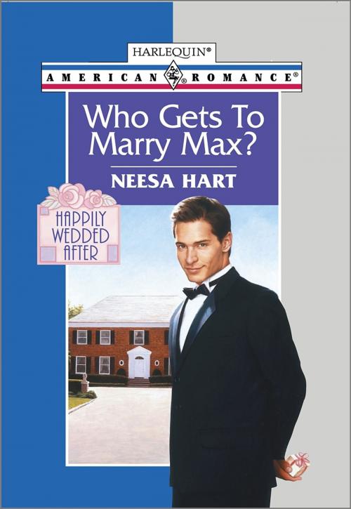 Cover of the book WHO GETS TO MARRY MAX? by Neesa Hart, Harlequin