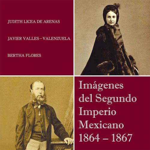 Cover of the book Imágenes Del Segundo Imperio Mexicano 1864 – 1867 by Javier Valles, Judith Licea de Arenas, Palibrio