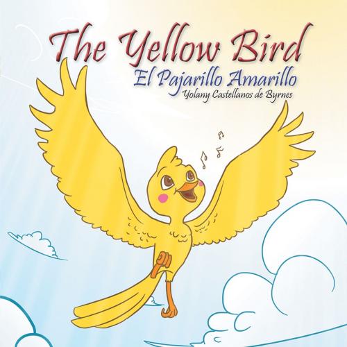 Cover of the book The Yellow Bird / El Pajarillo Amarillo by Yolany Castellanos de Byrnes, Palibrio