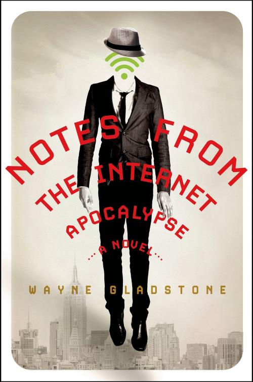 Cover of the book Notes from the Internet Apocalypse by Wayne Gladstone, St. Martin's Press