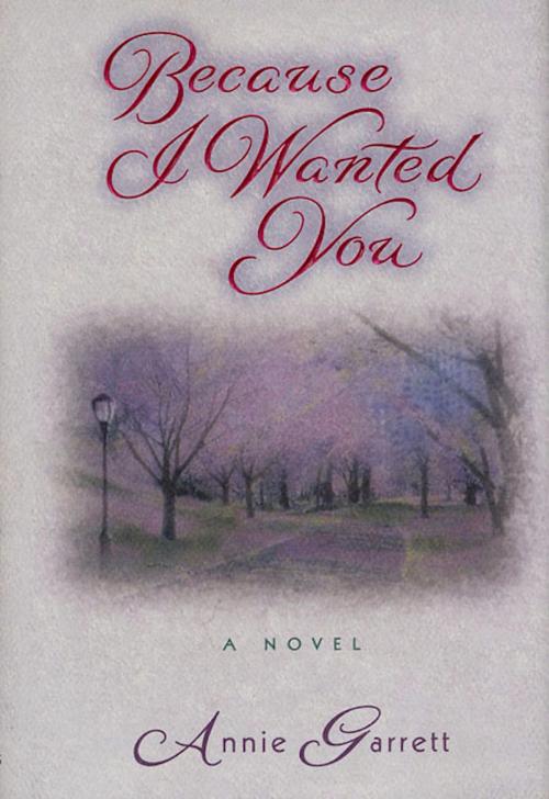 Cover of the book Because I Wanted You by Annie Garrett, St. Martin's Press