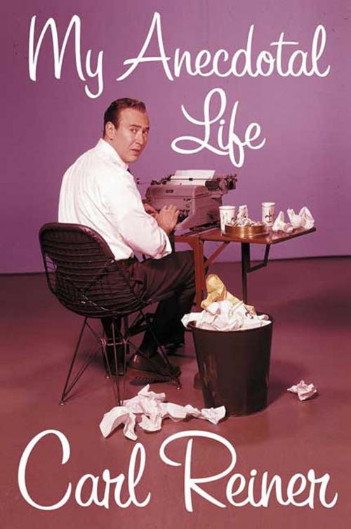 Cover of the book My Anecdotal Life by Carl Reiner, St. Martin's Press