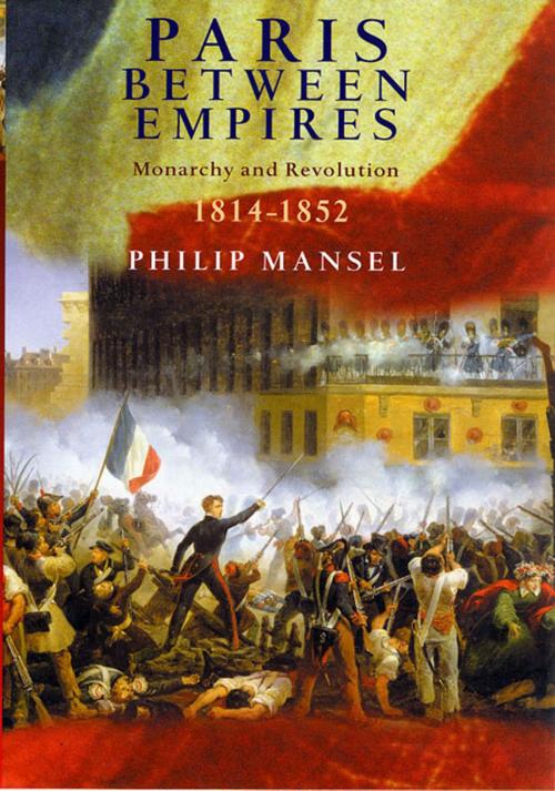 Cover of the book Paris Between Empires by Philip Mansel, St. Martin's Press
