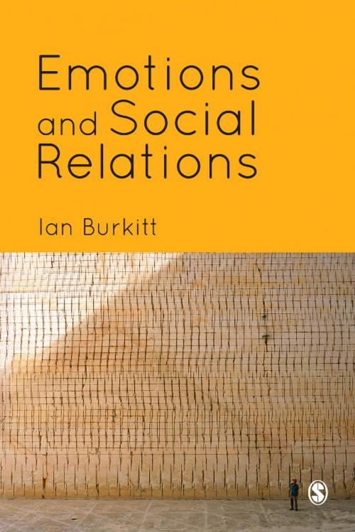 Cover of the book Emotions and Social Relations by Ian Burkitt, SAGE Publications