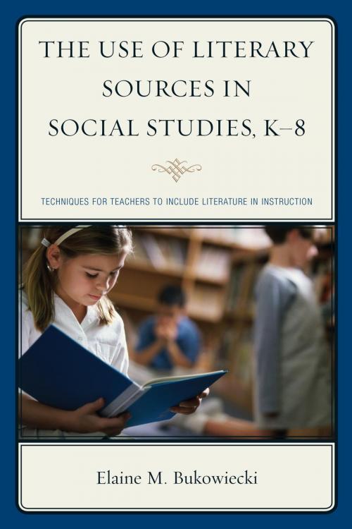 Cover of the book The Use of Literary Sources in Social Studies, K-8 by Elaine M. Bukowiecki, R&L Education