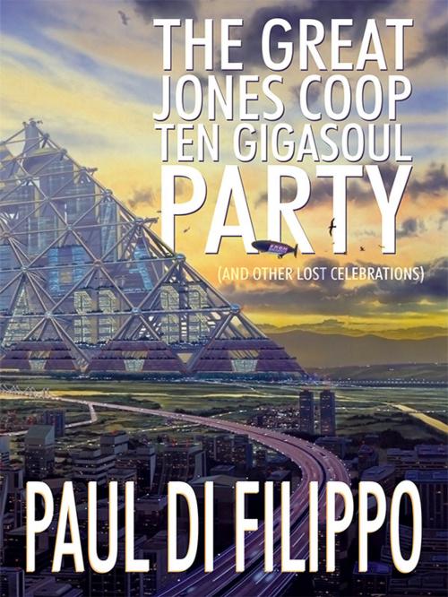 Cover of the book The Great Jones Coop Ten Gigasoul Party (and Other Lost Celebrations) by Paul Di Filippo, Wildside Press LLC