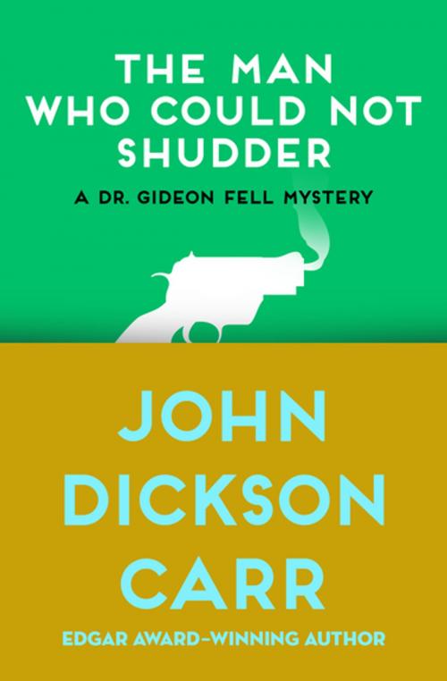 Cover of the book The Man Who Could Not Shudder by John Dickson Carr, Open Road Media