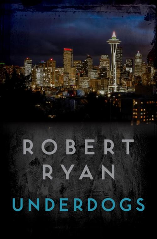 Cover of the book Underdogs by Robert Ryan, Open Road Media
