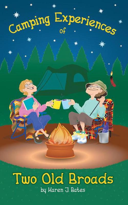 Cover of the book Camping Experiences of Two Old Broads by Karen J. Bates, Archway Publishing