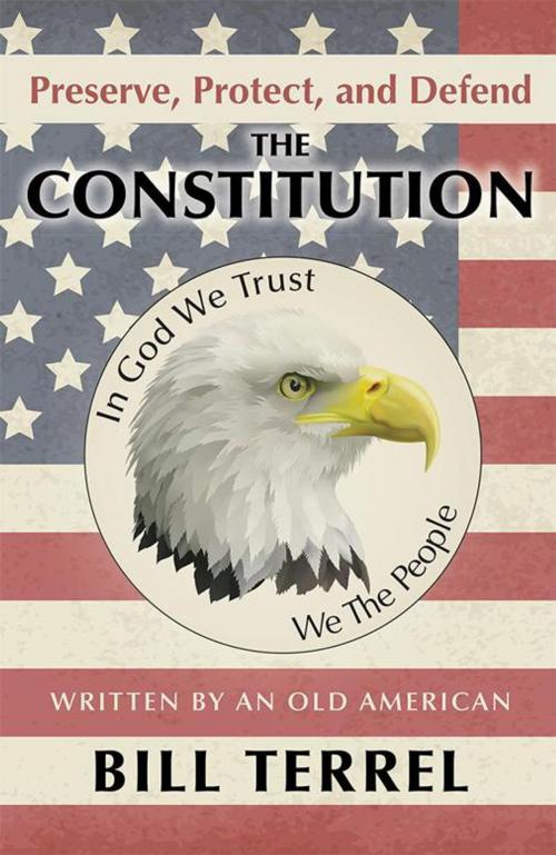 Cover of the book Preserve, Protect, and Defend the Constitution by Bill Terrel, Archway Publishing