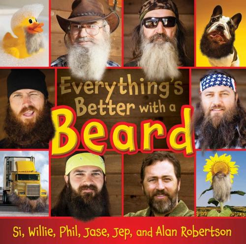 Cover of the book Everything's Better with a Beard by Si Robertson, Willie Robertson, Phil Robertson, Jase Robertson, Jep Robertson, Al Robertson, Simon & Schuster Books for Young Readers
