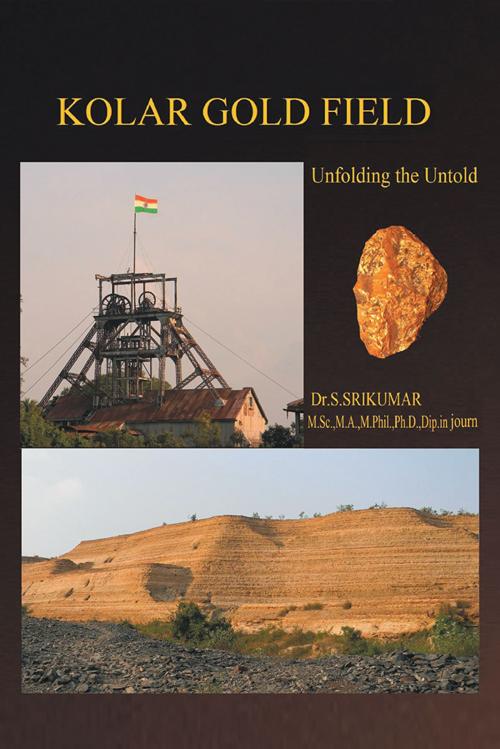 Cover of the book Kolar Gold Field by Dr. S. Srikumar, Partridge Publishing India