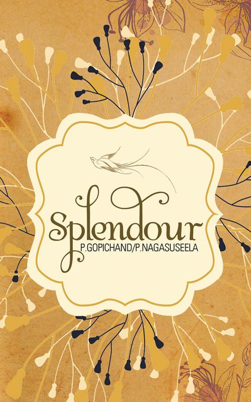 Cover of the book Splendour by P.GOPICHAND, P.NAGASUSEELA, Partridge Publishing India