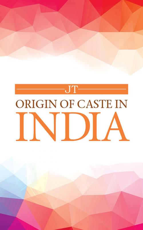 Cover of the book Origin of Caste in India by JT, Partridge Publishing India