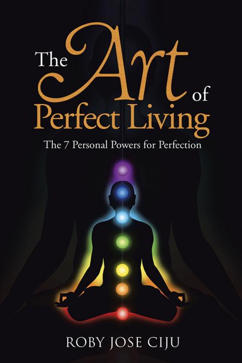 Cover of the book The Art of Perfect Living by ROBY JOSE CIJU, Partridge Publishing India
