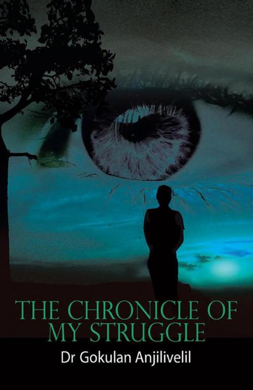Cover of the book The Chronicle of My Struggle by Dr Gokulan Anjilivelil, Partridge Publishing Singapore