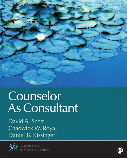 Cover of the book Counselor As Consultant by David A. Scott, Daniel B. (Brian) Kissinger, Chadwick W. Royal, SAGE Publications