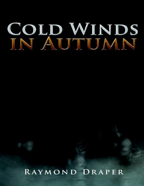 Cover of the book Cold Winds In Autumn by Raymond Draper, Lulu Publishing Services
