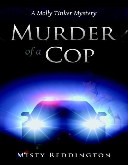 Cover of the book Murder of a Cop: A Molly Tinker Mystery by Misty Reddington, Lulu Publishing Services