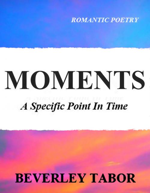 Cover of the book Moments by Beverley Tabor, BookBaby