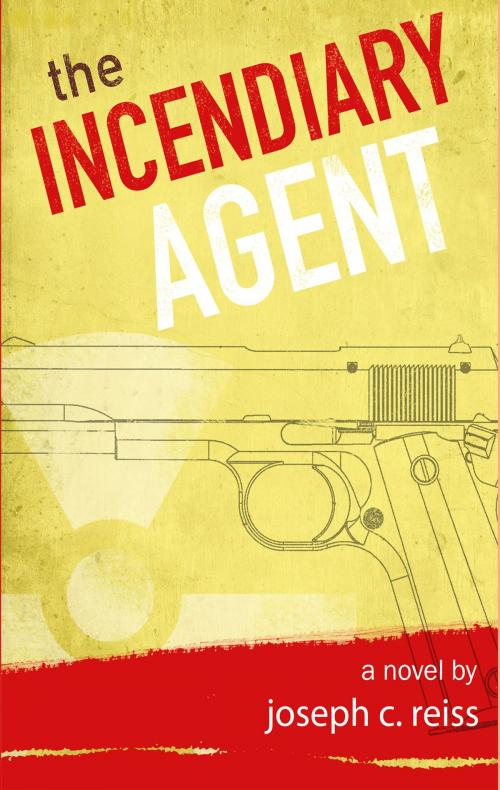 Cover of the book The Incendiary Agent by Joseph C. Reiss, BookBaby