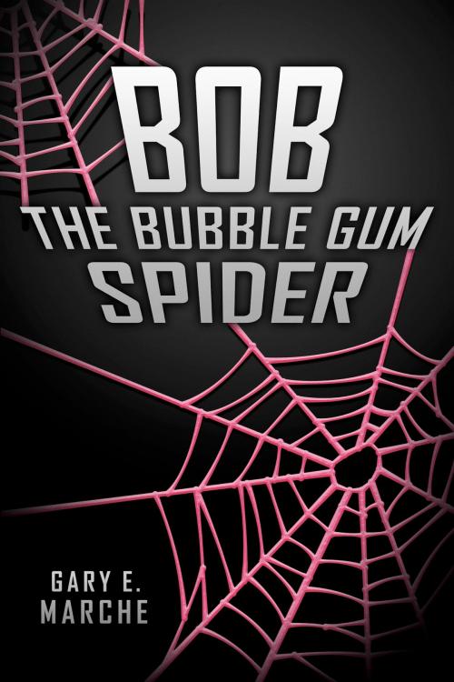 Cover of the book Bob the Bubble Gum Spider by Gary E. Marche, BookBaby