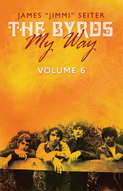 Cover of the book 'The Byrds - My Way' Volume 6 by James "Jimmi" Seiter, BookBaby