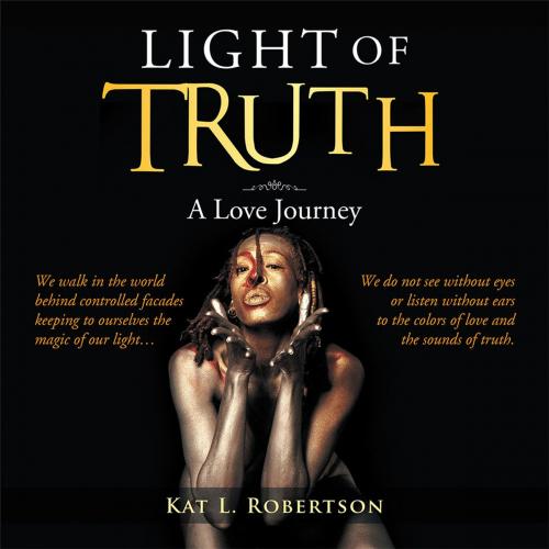 Cover of the book Light of Truth by Kat L. Robertson, Xlibris US