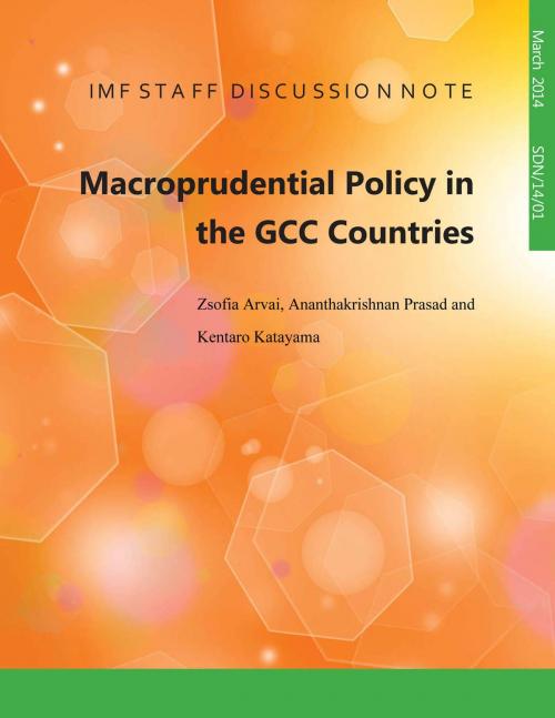 Cover of the book Macroprudential Policy in the GCC Countries by Zsofia  Ms. Arvai, Ananthakrishnan  Prasad, Kentaro  Mr. Katayama, INTERNATIONAL MONETARY FUND