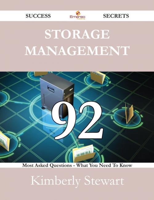 Cover of the book Storage Management 92 Success Secrets - 92 Most Asked Questions On Storage Management - What You Need To Know by Kimberly Stewart, Emereo Publishing