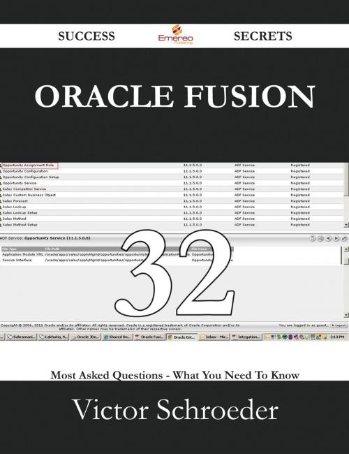 Cover of the book Oracle Fusion 32 Success Secrets - 32 Most Asked Questions On Oracle Fusion - What You Need To Know by Victor Schroeder, Emereo Publishing