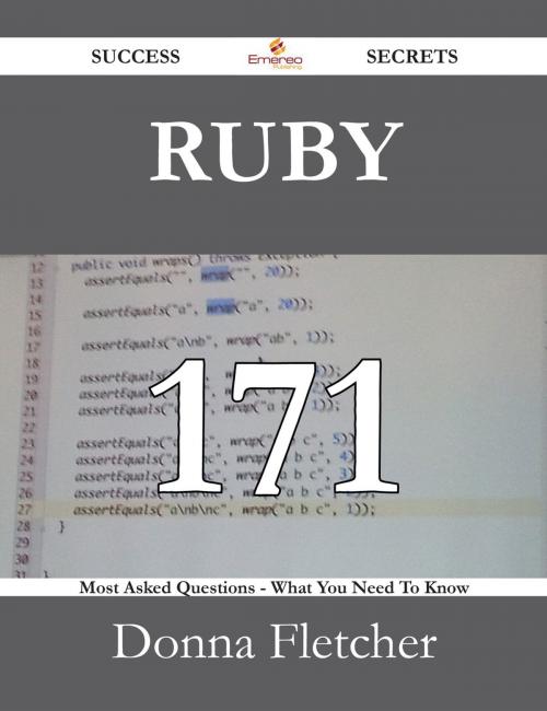 Cover of the book Ruby 171 Success Secrets - 171 Most Asked Questions On Ruby - What You Need To Know by Donna Fletcher, Emereo Publishing