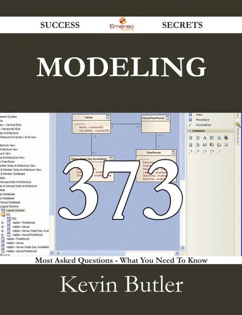Cover of the book Modeling 373 Success Secrets - 373 Most Asked Questions On Modeling - What You Need To Know by Kevin Butler, Emereo Publishing