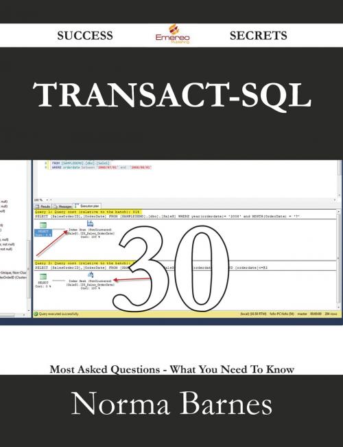Cover of the book Transact-SQL 30 Success Secrets - 30 Most Asked Questions On Transact-SQL - What You Need To Know by Norma Barnes, Emereo Publishing