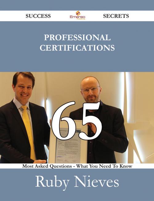 Cover of the book Professional certifications 65 Success Secrets - 65 Most Asked Questions On Professional certifications - What You Need To Know by Ruby Nieves, Emereo Publishing