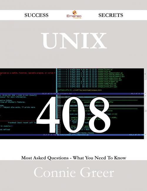 Cover of the book Unix 408 Success Secrets - 408 Most Asked Questions On Unix - What You Need To Know by Connie Greer, Emereo Publishing