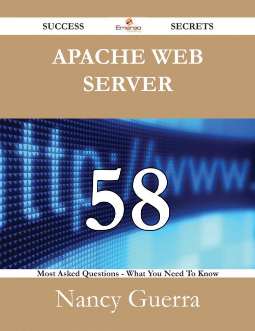 Cover of the book Apache web server 58 Success Secrets - 58 Most Asked Questions On Apache web server - What You Need To Know by Nancy Guerra, Emereo Publishing