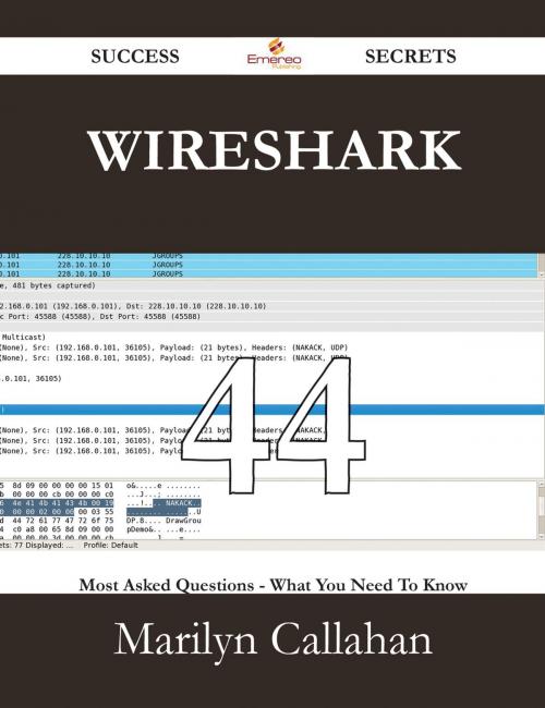 Cover of the book Wireshark 44 Success Secrets - 44 Most Asked Questions On Wireshark - What You Need To Know by Marilyn Callahan, Emereo Publishing