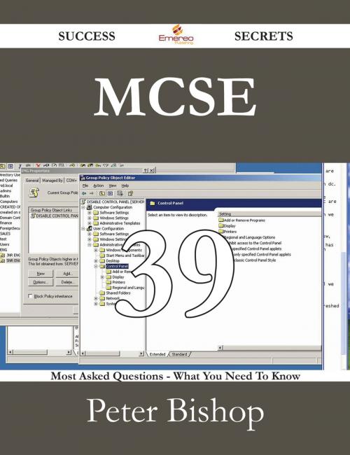 Cover of the book MCSE 39 Success Secrets - 39 Most Asked Questions On MCSE - What You Need To Know by Peter Bishop, Emereo Publishing