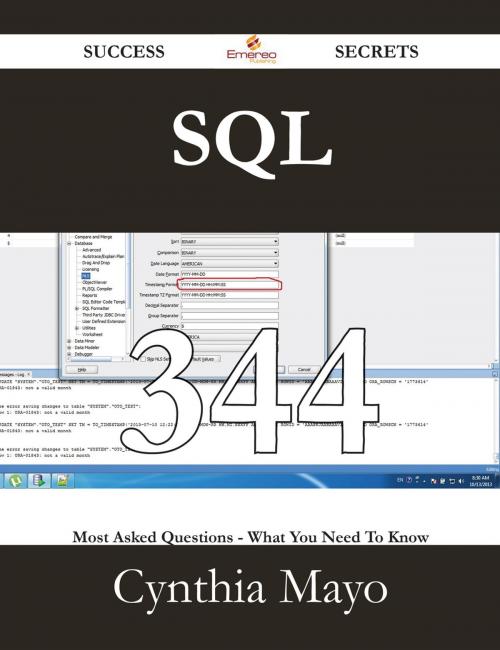 Cover of the book SQL 344 Success Secrets - 344 Most Asked Questions On SQL - What You Need To Know by Cynthia Mayo, Emereo Publishing