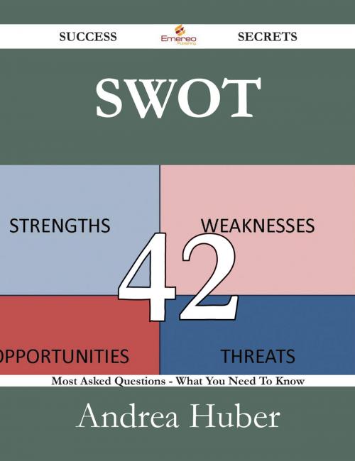 Cover of the book Swot 42 Success Secrets - 42 Most Asked Questions On Swot - What You Need To Know by Andrea Huber, Emereo Publishing
