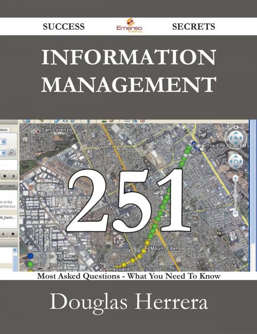 Cover of the book Information Management 251 Success Secrets - 251 Most Asked Questions On Information Management - What You Need To Know by Douglas Herrera, Emereo Publishing
