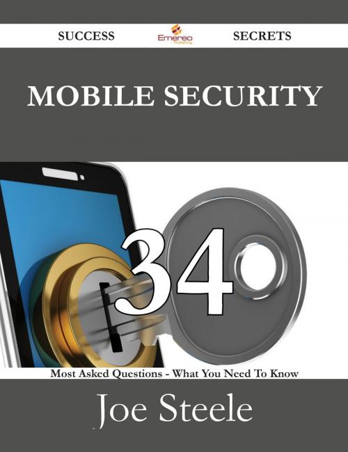 Cover of the book Mobile Security 34 Success Secrets - 34 Most Asked Questions On Mobile Security - What You Need To Know by Joe Steele, Emereo Publishing