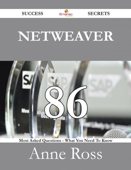 Cover of the book Netweaver 86 Success Secrets - 86 Most Asked Questions On Netweaver - What You Need To Know by Anne Ross, Emereo Publishing
