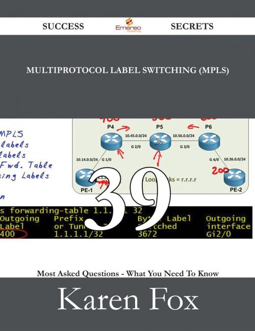 Cover of the book Multiprotocol Label Switching (MPLS) 39 Success Secrets - 39 Most Asked Questions On Multiprotocol Label Switching (MPLS) - What You Need To Know by Karen Fox, Emereo Publishing