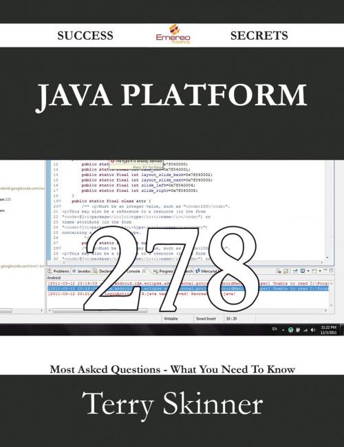 Cover of the book Java Platform 278 Success Secrets - 278 Most Asked Questions On Java Platform - What You Need To Know by Terry Skinner, Emereo Publishing