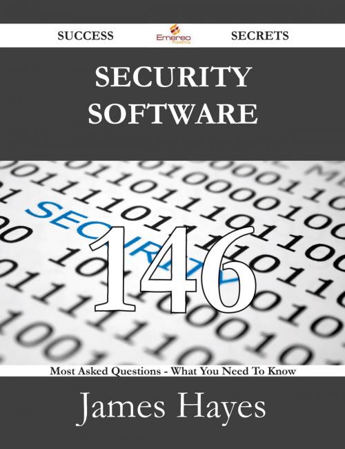 Cover of the book Security Software 146 Success Secrets - 146 Most Asked Questions On Security Software - What You Need To Know by James Hayes, Emereo Publishing