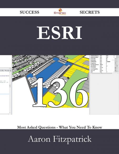Cover of the book Esri 136 Success Secrets - 136 Most Asked Questions On Esri - What You Need To Know by Aaron Fitzpatrick, Emereo Publishing